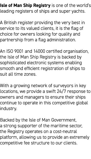 Isle of Man Ship Registry is one of the world’s leading registers of ships and super yachts. A British register provi...