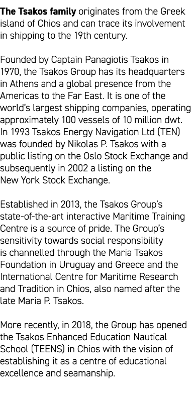 The Tsakos family originates from the Greek island of Chios and can trace its involvement in shipping to the 19th cen...