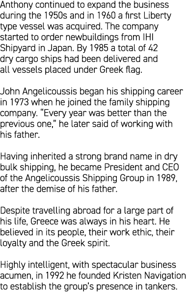 Anthony continued to expand the business during the 1950s and in 1960 a first Liberty type vessel was acquired. The c...