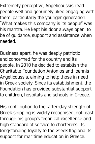 Extremely perceptive, Angelicoussis read people well and genuinely liked engaging with them, particularly the younger...