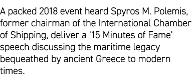 A packed 2018 event heard Spyros M. Polemis, former chairman of the International Chamber of Shipping, deliver a ’15 ...