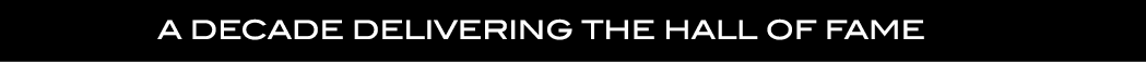  A decade delivering the Hall of Fame 