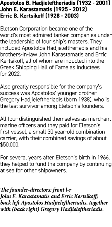 Apostolos B. Hadjieleftheriadis (1932 2001) John E. Karastamatis (1925 2012) Erric B. Kertsikoff (1928 2003) Eletson ...