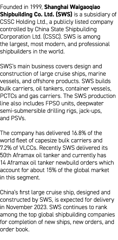 Founded in 1999, Shanghai Waigaoqiao Shipbuilding Co. Ltd. (SWS) is a subsidiary of CSSC Holding Ltd., a publicly lis...