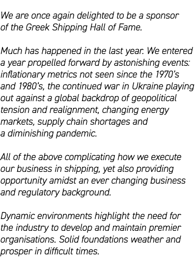 We are once again delighted to be a sponsor of the Greek Shipping Hall of Fame. Much has happened in the last year. W...