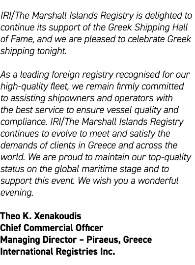 IRI/The Marshall Islands Registry is delighted to continue its support of the Greek Shipping Hall of Fame, and we are...