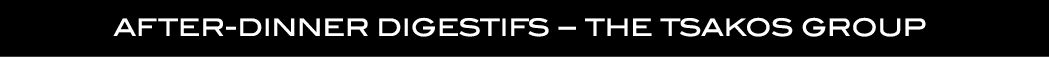  AFTER DINNER DIGESTIFS – THE TSAKOS GROUP 