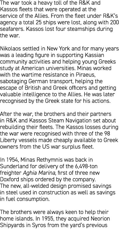 The war took a heavy toll of the R&K and Kassos fleets that were operated at the service of the Allies. From the flee...
