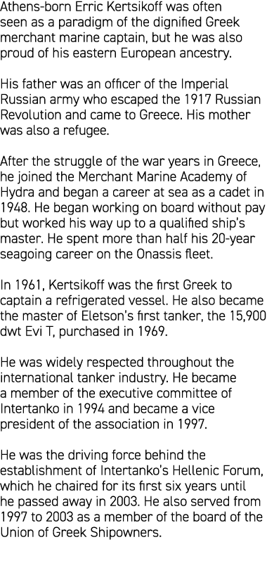 Athens born Erric Kertsikoff was often seen as a paradigm of the dignified Greek merchant marine captain, but he was ...
