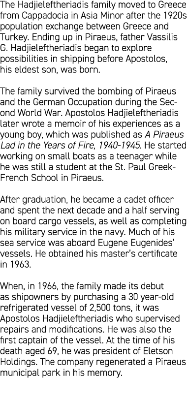 The Hadjieleftheriadis family moved to Greece from Cappadocia in Asia Minor after the 1920s population exchange betwe...