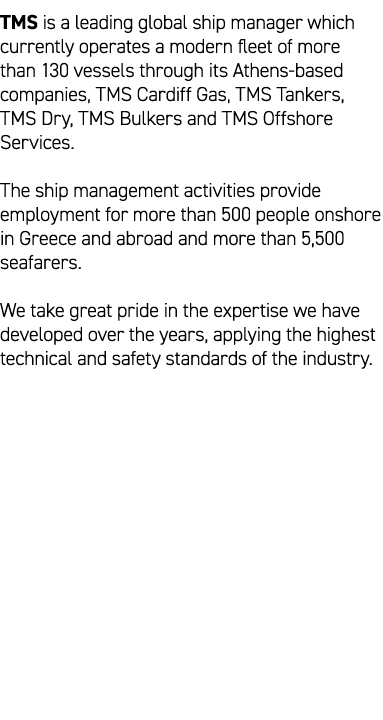 TMS is a leading global ship manager which currently operates a modern fleet of more than 130 vessels through its Ath...