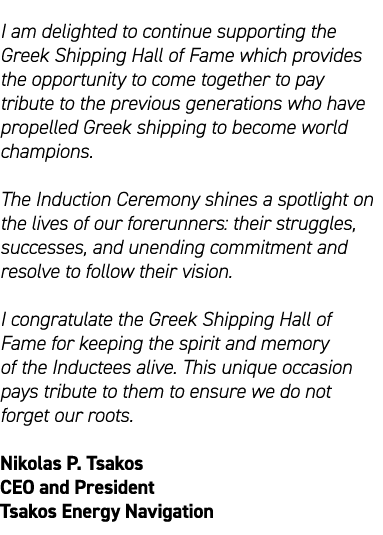 I am delighted to continue supporting the Greek Shipping Hall of Fame which provides the opportunity to come together...