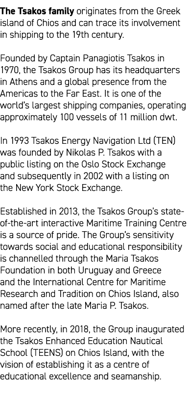 The Tsakos family originates from the Greek island of Chios and can trace its involvement in shipping to the 19th cen...
