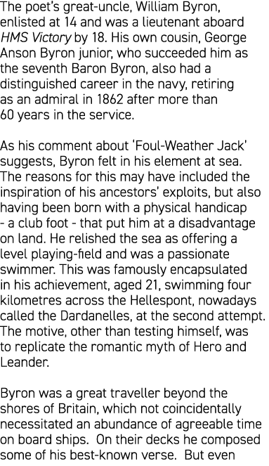 The poet’s great uncle, William Byron, enlisted at 14 and was a lieutenant aboard HMS Victory by 18. His own cousin, ...