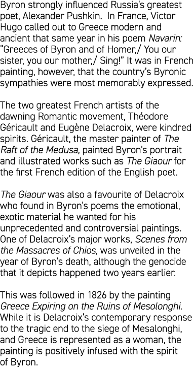 Byron strongly influenced Russia’s greatest poet, Alexander Pushkin. In France, Victor Hugo called out to Greece mode...