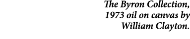 The Byron Collection, 1973 oil on canvas by William Clayton. 