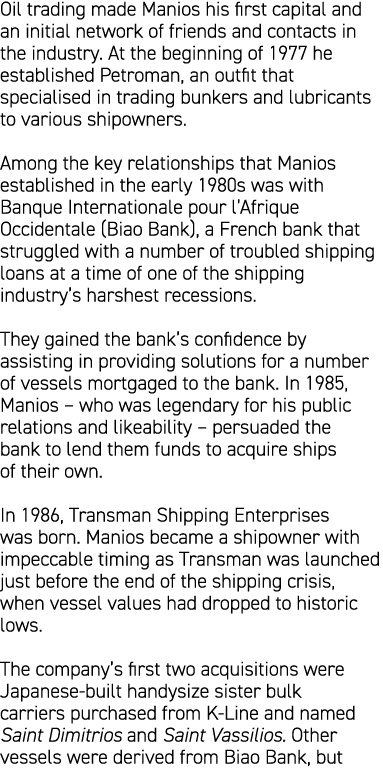 Oil trading made Manios his first capital and an initial network of friends and contacts in the industry. At the begi...