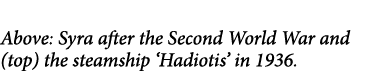 Above: Syra after the Second World War and (top) the steamship ‘Hadiotis’ in 1936.