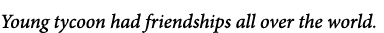 Young tycoon had friendships all over the world.