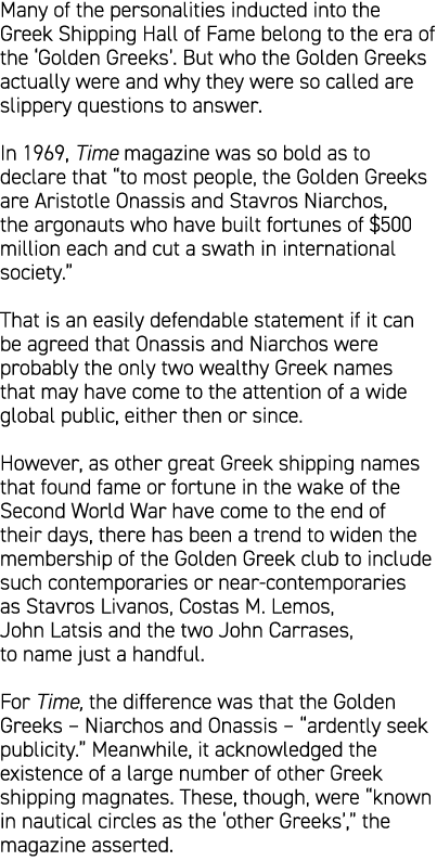 Many of the personalities inducted into the Greek Shipping Hall of Fame belong to the era of the ‘Golden Greeks’. But...