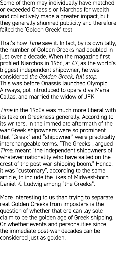Some of them may individually have matched or exceeded Onassis or Niarchos for wealth, and collectively made a greate...