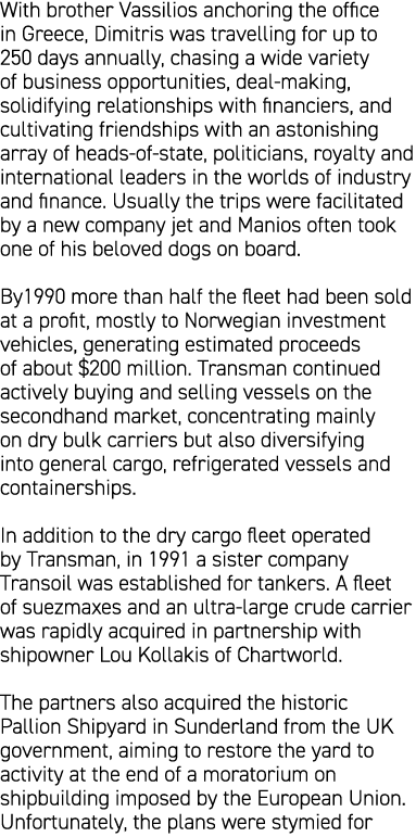 With brother Vassilios anchoring the office in Greece, Dimitris was travelling for up to 250 days annually, chasing a...